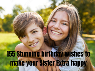155 Stunning birthday wishes to make your Sister Extra happy