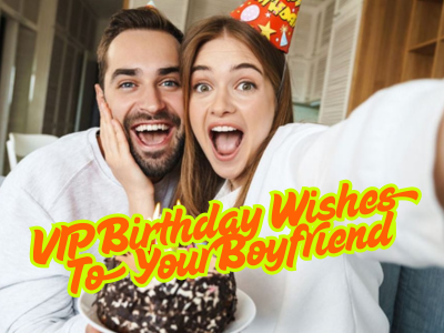 140+ VIP Birthday Wishes To Your Boyfriend
