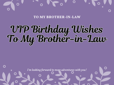 125 VIP Birthday Wishes To My Brother-in-Law