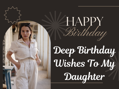 150 Deep Birthday Wishes To My Daughter