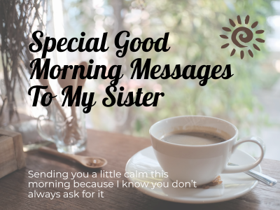 150 Special Good Morning Messages To My Sister
