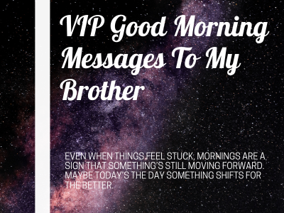 150 VIP Good Morning Messages To My Brother