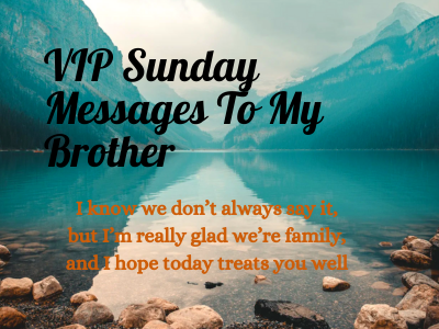150 VIP Sunday Messages To My Brother