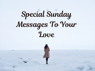 200 Special Sunday Messages To Your Love