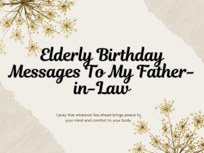 95+ Elderly Birthday Messages To My Father-in-Law