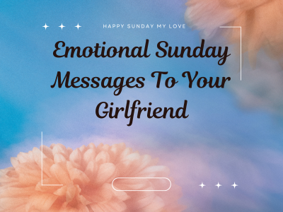 200 Emotional Sunday Messages To Your Girlfriend