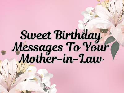 Sweet Birthday Messages To Your Mother-in-Law