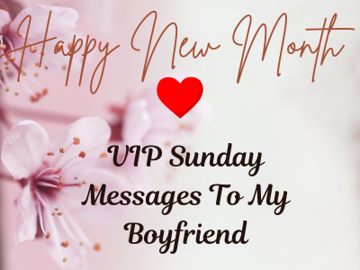 200 VIP Sunday Messages To My Boyfriend